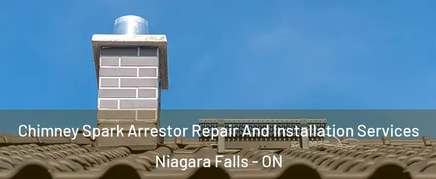  Chimney Spark Arrestor Repair And Installation Services Niagara Falls - ON