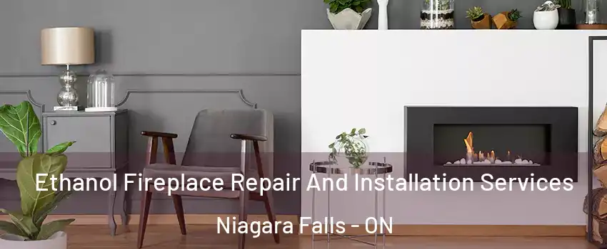  Ethanol Fireplace Repair And Installation Services Niagara Falls - ON
