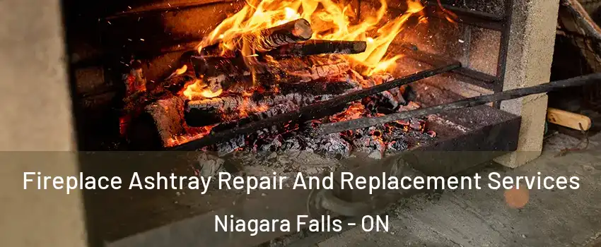  Fireplace Ashtray Repair And Replacement Services Niagara Falls - ON