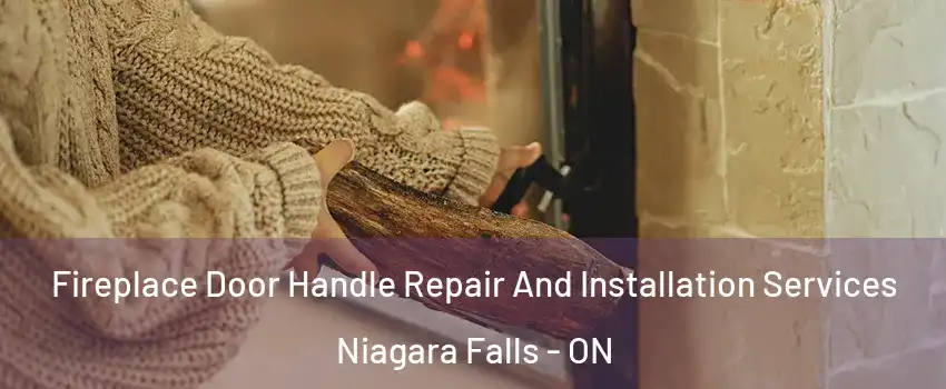  Fireplace Door Handle Repair And Installation Services Niagara Falls - ON