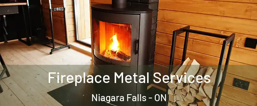  Fireplace Metal Services Niagara Falls - ON
