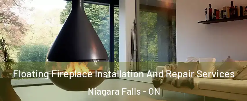 Floating Fireplace Installation And Repair Services Niagara Falls - ON