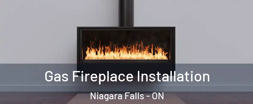  Gas Fireplace Installation Niagara Falls - ON