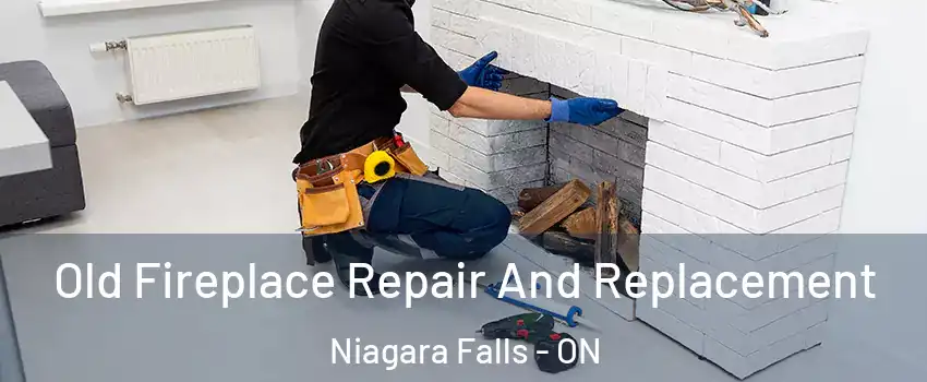  Old Fireplace Repair And Replacement Niagara Falls - ON