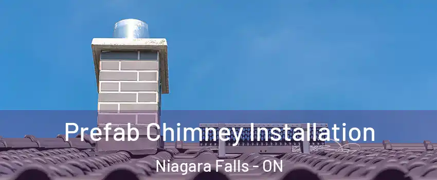  Prefab Chimney Installation Niagara Falls - ON