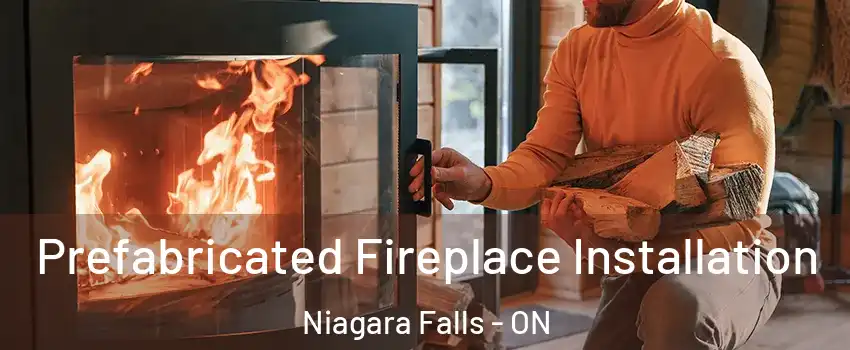  Prefabricated Fireplace Installation Niagara Falls - ON