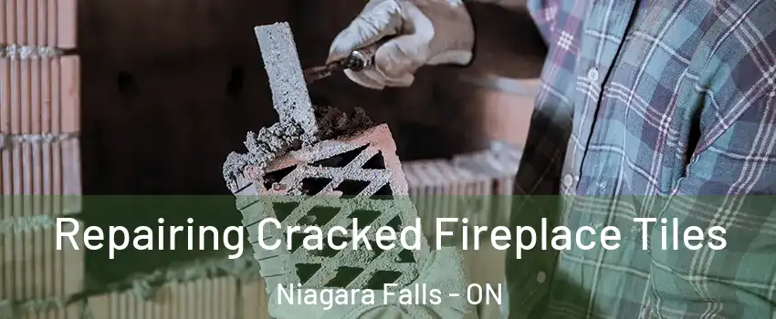  Repairing Cracked Fireplace Tiles Niagara Falls - ON