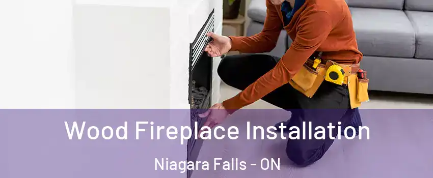  Wood Fireplace Installation Niagara Falls - ON